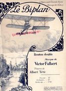 PARTITION MUSIQUE AVIATION-LE BIPLAN- AVION- BOSTON-VICTOR FULBERT-ALBERT TETE SABLES OLONNE-ROCHE YON-EDMONDE ALZIEU- - Partitions Musicales Anciennes