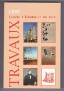 Société D'Emulation Du Jura.Travaux 1995. - Franche-Comté