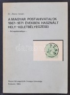 Dr. Zlatev István: A Magyar Postahivatalok 1867-1871 években Használt Hely-keletbélyegzései (MABÉOSZ, 1983) - Autres & Non Classés