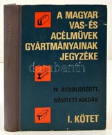 A Magyar Vas- és Acélművek Gyártmányainak Jegyzéke I. Kötet. Bp., 1972, Kögazdasági és Jogi Könyvkiadó. Negyedik átdolgo - Unclassified