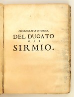 (A Szerémségi Hercegség Leirasa) 
Avanci, Giuseppe: Chorographia Istorica Del Ducato,e Provincia Del Sirmio Dalla Sagra  - Non Classés