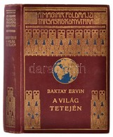 Baktay Ervin: A Világ Tetején. Kőrösi Csoma Sándor Nyomdokain Nyugati Tibetbe. Bp., é. N., Lampel (A Magyar Földrajzi Tá - Non Classés