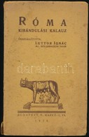 Róma. Kirándulási Kalauz. Összeáll.: Luttor Ignác. Bp., 1929, Attila Nyomda. Kicsit Foltos Papírkötésben, Egyébként Jó á - Non Classés