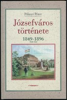 Pilinyi Péter: Józsefváros Története. 1849-1896. (Első Rész.) Bp., 1998, Budapest Főváros Józsefvárosi Önkormányzata. Ki - Unclassified