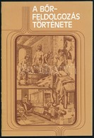 Dr. Tóth Béla: A Bőrfeldolgozás Története. Bp., 1984, Műszaki, (Egyetemi Nyomda.) Kiadói Papírkötés. - Non Classés