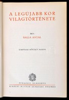 Balla Antal: A Legújabb Kor Világtörténete. Bp.,1937, Királyi Magyar Egyetemi Nyomda. Harmadik, Bővített Kiadás. Kiadói  - Non Classés