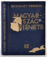Eckhart Ferenc: Magyaroszág Története. Bp., 1933, Káldor Könyvkiadóvállalat. Kiadói Egészvászon-kötés, A Borítóra Papír  - Non Classés