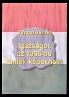 Vincze János: Igazságot Az 1956-os Emlék-képeknek! Bp., 2004, NDP Kiadó. Kiadói Papírkötés. Szép állapotban! - Unclassified