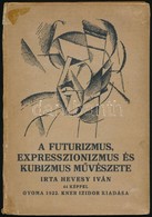 Hevesy Iván: A Futurizmus, Expresszionizmus és Kubizmus Művészete. Gyoma, 1922, Kner Izidor, 115 P. Kiadói Katonált Papí - Non Classés