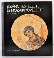 Faludy Ildikó: Bizánc Festészete és Mozaikművészete. Bp.,1982, Corvina. Kiadói Egészvászon-kötés, Kiadói Papír Védőborít - Unclassified