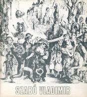 Szabó Vladimir (1905-1991) Kiváló Művész Kiállítása. Bp.,1982, Vigadó Galéria, (Fejér Megyei Nyomdaipari Vállalat-ny.) K - Non Classés