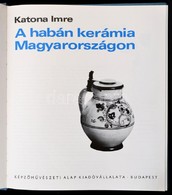 Katona Imre: A Habán Kerámia Magyarországon. Bp., 1974, Képzőművészeti Alap Kiadóvállalata. Sok Fekete-fehér és Színes K - Non Classés