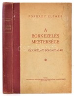 Fornády Elemér: A Borkezelés Mestersége.
Gyakorlati Borgazdaság. Kiadja A Budapesti Szállodások és Vendéglősök Ipartestü - Unclassified