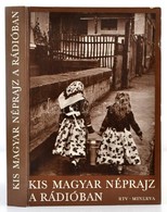 Kis Magyar Néprajz A Rádióban. Szerk.: Jávor Kata, Küllős Imola, Tátrai Zsuzsanna. Bp.,1978, Révai. RTV-Minverva. Kiadói - Non Classés