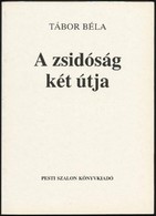 Tábor Béla: A Zsidóság Két útja. Bp., 1990., Pesti Szalon. Második Kiadás. Kiadói Papírkötésben. - Non Classés