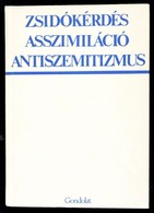 Zsidókérdés, Asszimiláció, Antiszemitizmus. Tanulmányok A Zsidókérdésről A Huszadik Századi Magyarországon. Szerk.: Haná - Unclassified