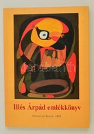 Illés Árpád Emlékkönyv. 2005, Orpheusz. Összeállította: Illés Eszter, Benne Az ő Dedikációjával, Garas Klára (1919-2017) - Unclassified