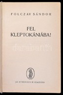 Folczay Sándor: Fel Kleptokániába! Bp., é.n., Athenaeum. Kiadói Félvászon-kötés, Kissé Foltos Borítóval és Lapélekkel. - Non Classés