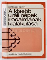 Domokos Péter: A Kisebb Uráli Népek Irodalmának Kialakulása. Bp., 1985, Akadémiai Kiadó. Kiadói Kartonált Papírkötésben. - Non Classés