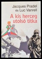 Jacques Pradel-Luc Vanrell: A Kis Herceg Utolsó Titka. H. N., 2009, Ab Ovo. Kiadói Papírkötésben. - Non Classés