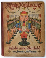 Hoffmann, Heinrich: König Nussknacker Und Der Arme Reinhold. Frankfurt A. M., é. N., Rütten&Loening Verlag. Foltos, Kiss - Non Classés