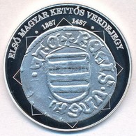 DN 'A Magyar Nemzet Pénzérméi - Első Magyar Kettős Verdejegy 1387-1437' Ag Emlékérem (10,37g/0.999/35mm) T:PP - Unclassified