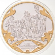 DN 'A Szent Korona évezrede - Szapolyai János Koronázása 1526' Aranyozott, Ezüstözött Cu Emlékérem Tanúsítvánnyal (40mm) - Non Classés