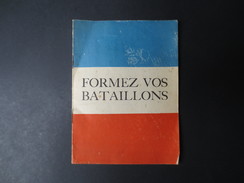 Formez Vos Bataillons - Livret De Motivation Et Enrolement Des Armées Pour Les  Nouvelles Recrues Volontaires 1940 - 44 - Frankreich