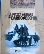La Piazza Militare Di Bardonecchia. Pier Giorgio Corino .fortifications . - Oorlog 1914-18