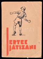 Jertek Játszani! Játékgyűjtemény Az Ifjúság Számára. Összeállítota Bellér M. Cserkészcsapattiszt. Márton Lajos Festőművé - Scoutismo