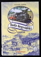 Salamin András: Buda-hegyvidéki Vasutak. Képeskönyv. Hegyvidékünk Gyöngyszemei 7. (Bp.),2003, Infotop Kft. Második, Bőví - Non Classificati