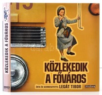 Légát Tibor: Közlekedik A Főváros. Bp.,2008, Jószöveg Műhely. Gazdag Képanyaggal Illusztrálva. Kiadói Kartonált Papírköt - Non Classificati