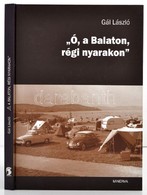 Gál László: 'Ó, A Balaton, Régi Nyarakon.' Bp.,2008, Minerva. Kiadói Kartonált Papírkötés. - Non Classificati