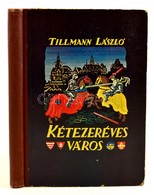 Tillmann László: Kétezeréves Város. Ifjúsági Elbeszélések Budapest Múltjából. Ábrán Zoltán Rajzaival. Bp.,1938, Szerzői  - Non Classificati