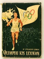 Földessy János: Olimpiai Kis Lexikon. Bp., 1956, Ifjúsági. Kopott Papírkötésben. - Non Classificati