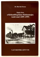 Horváth Ferenc: Száz éves A Kiskunfélegyháza-Kiskunmajsa Vasúrvonal (1899-1999). Bp., 1999, MÁV. A Szerző Dedikációjával - Non Classificati