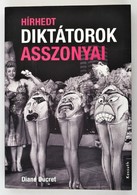 Diane Ducret: Hírhedt Diktátorok Asszonyai. Fordította: Hotya Hajnalka. Bp., 2012,Kossuth. Kiadói Papírkötés. - Non Classificati