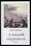 John Keegan: A Második Világháború. Fordította: Dr. Molnár György. Bp.,2003, Európa. Kiadói Kartonált Papírkötés. - Non Classificati