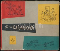 Fecsó József: Katonadolog. Bp., 1962, Zrínyi. Kiadói Kartonált Papírkötésben, Kiadói Papír Védőborítóval. - Non Classificati