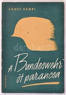 Ernst Henri: A Bundeswehr öt Parancsa. A Nyugatnémet Vezérkar új Villámháborús Terve. Fordította Békés Ágnes. Bp., 1962, - Non Classificati