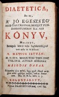 Mátyus István: Diaetetica, Az Az A Jó Egeszség Meg-tartásának Modját, Fundamentumoson Elö-ado Könyv, Mellyet, Betegek Kö - Non Classificati