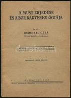 Requinyi Géza: A Must Erjedése és Bakteriológiája. Bp., 1942, 'Pátria.' Második, Javított és Bővített Kiadás. Kiadói Pap - Non Classificati