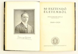 Orvosi Arcképek: Dollinger Gyula: 80 Esztendő életemből 1849-1929. Szerk.: Dr. Grósz Emil, Dr. Scholtz Kornél. Bp., Kir. - Non Classificati