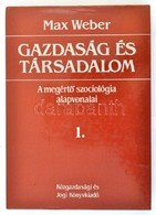 Weber, Max: Gazdaság és Társadalom. A Megértő Szociológia Alapvonalai. 1. Köt.: Szociológiai Kategóriatan. Bp., 1987, Kö - Non Classificati