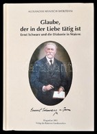 Alexander Hainisch-Wolfram: Glaube In Der Liebe Tätig Ist. Klagenfurt, 2011. Kärntner Landesarchivs. - Non Classificati