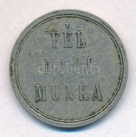 ~1900. 'Fél Napi Munka' Fém Elszámolási Bárca T:2 - Non Classificati