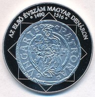 DN 'A Magyar Nemzet Pénzérméi - Az Első évszám Magyar Dénáron 1490-1516' Ag Emlékérem (15g/0.333/35mm) T:PP - Non Classificati