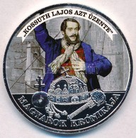 DN 'Magyarok Krónikája - Kossuth Lajos Azt üzente! / 1907 5 Korona' Ezüstözött, Multicolor Cu Emlékérem (42mm) T:PP - Non Classificati