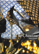 Beau Livre De 272 Pages: L'Art De La Chaussure (et Son Histoire) - Marie-Josephe Mossan - Sonstige & Ohne Zuordnung