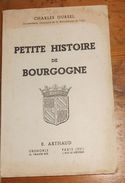 Petite Histoire De La Bourgogne. Charles Oursel. 1946. - Bourgogne